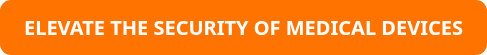 ELEVATE THE SECURITY OF MEDICAL DEVICES