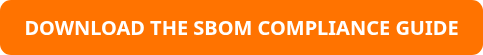 DOWNLOAD THE SBOM COMPLIANCE GUIDE
