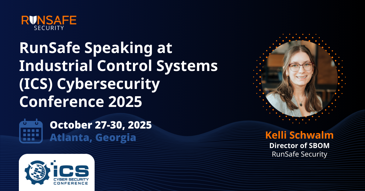 RunSafe Speaking at Industrial Control Systems (ICS) Cybersecurity Conference 2025
