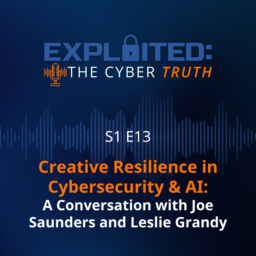 Creative Resilience in Cybersecurity & AI: A Conversation with Joe Saunders and Leslie Grandy