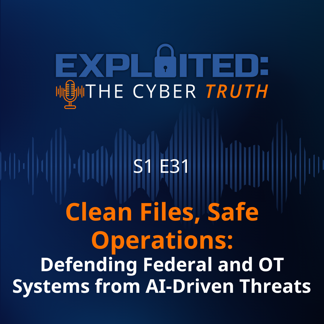 Clean Files, Safe Operations: Defending Federal and OT Systems from AI-Driven Threats