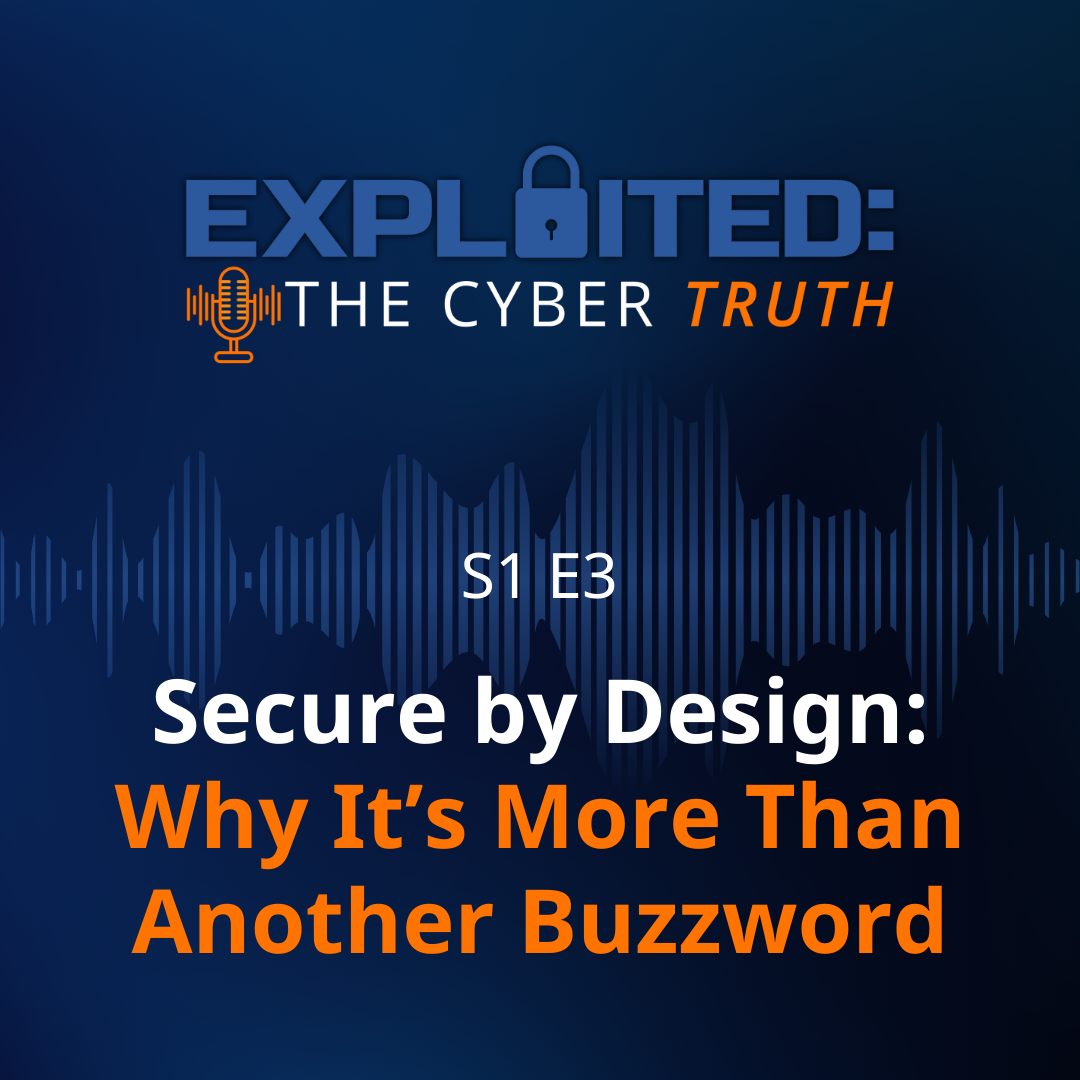 Secure by Design: Why It’s More Than Another Buzzword